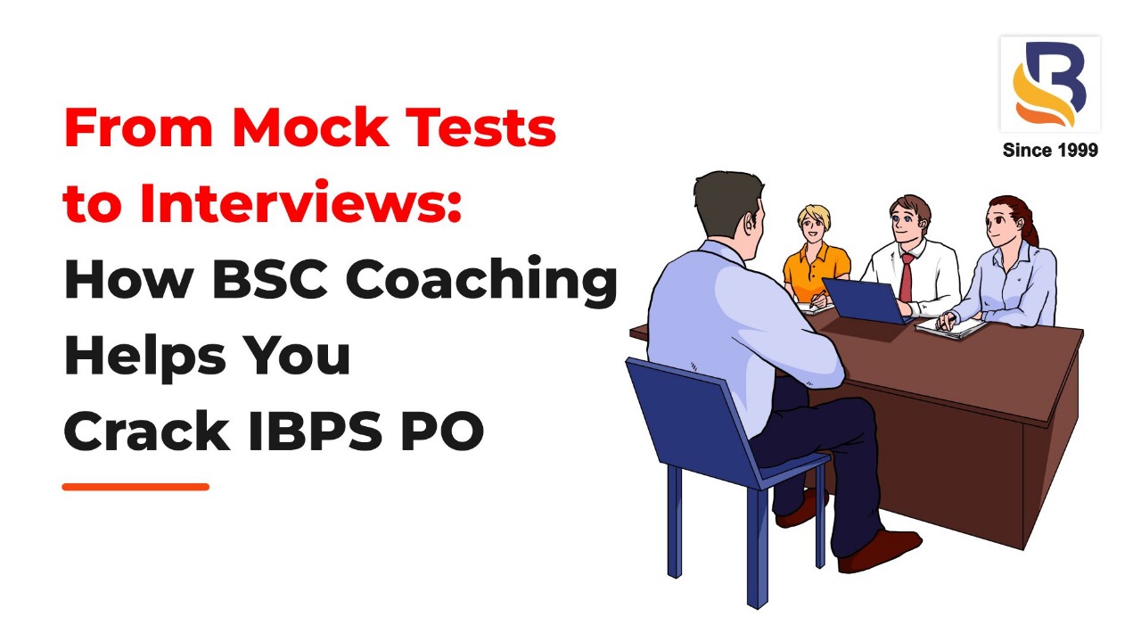 From Mock Tests to Interviews: How BSC Coaching Helps You Crack IBPS PO